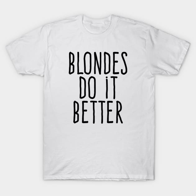 Blondes do it better t shirt new arrivals